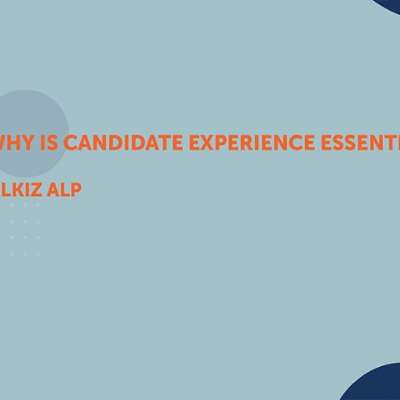 Why is Candidate Experience Essential?